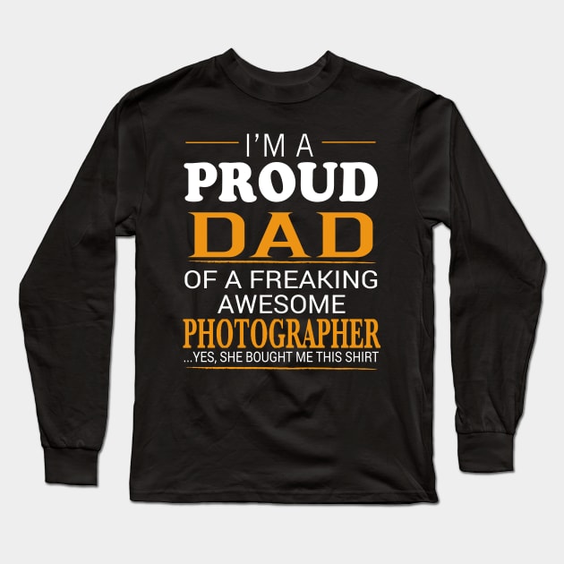 Proud Dad of Freaking Awesome PHOTOGRAPHER She bought me this Long Sleeve T-Shirt by bestsellingshirts